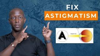 Fix Astigmatism Stop These Eye Habits NOW