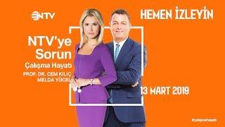 NTVye Sorun - Çalışma Hayatı 13 Mart 2019