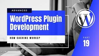 #19 How Does Caching Work In WordPress?  Transient Cache  WP_Object Cache Class  Persistent Cache