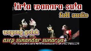 wayang golek asep sunandar sunarya tirta wanara suta full audio @urangsunda4661