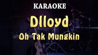 KARAOKE  Dlloyd - Oh Tak Mungkin