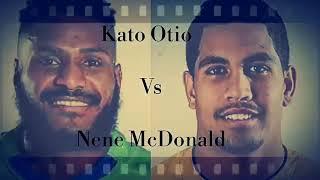 Kato Otio Vs Nene McDonald.