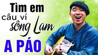 TÌM EM CÂU VÍ SÔNG LAM - Sáng tác A Páo  LK Dân Ca Xứ Nghệ Nghe Mà SAY ĐẮM LÒNG NGƯỜI