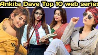 Ankita Dave Top 10 web series Ankita Dave hot web series Ankita Dave new web series