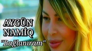 Aygün Kazımova & Namiq Qaraçuxurlu - Bağlanıram Official Video