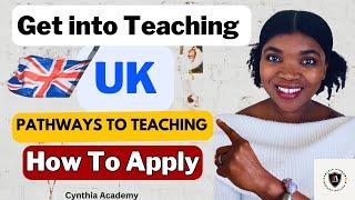 How to become a teacher in the UK Pathways to teaching How to Apply and websites and documents