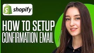 How To Set Up Confirmation Email In Shopify 2024