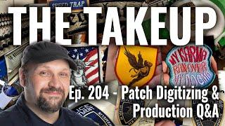 The Takeup Ep. 204 - Patch Digitizing & Production Q&A