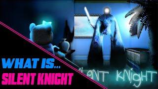 What Is... Silent Knight