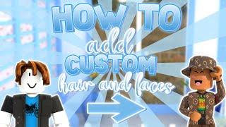 how to add custom hair and faces to your GFXRoblox