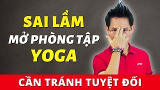 Sai lầm phổ biến cần tránh khi mở phòng tập Yoga biết càng sớm càng dễ thành công  Kim Ba Yoga