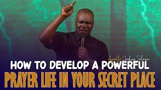 DEVELOP A POWERFUL PRAYER LIFE IN YOUR SECRET PLACE - Apostle Joshua Selman