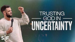 Trusting God In Uncertainty  Steven Furtick