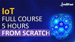 IoT Course - Learn IoT In 5 Hours  Internet Of Things  IoT Tutorial For Beginners  Intellipaat