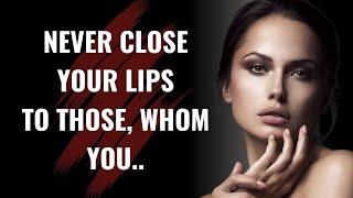 Never CLOSE Your LIPS To Those..  Life Lessons  Psychology Quotes