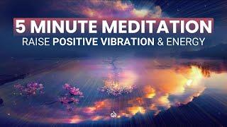 5 Minute Meditation Music for Positive Energy Raise Positive Vibration