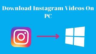 How To Download Instagram Videos On Your PC 2023