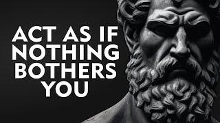 ACT AS IF NOTHING BOTHERS YOU  This is very powerful  Epictetus Stoicism