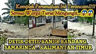 Komplek Perumahan Nyaris Menjadi Lautan  Detik Detik Banjir Bandang Samarinda - Kalimantan Timur