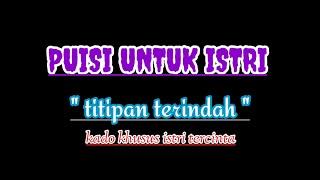 PUISI UNTUK ISTRI TERCINTA