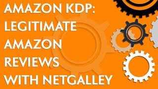 Amazon KDP tutorial using NetGalley to get LEGITIMATE Amazon reviews