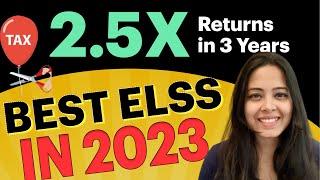 Best ELSS Funds to Invest in 2023  - 2.5X Returns in 3 Years  ELSS Tax Saving Mutual Funds