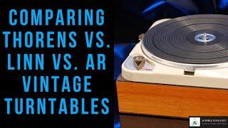 Comparing Thorens vs. Linn vs. AR Vintage Turntables