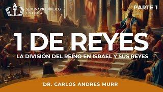 1 Reyes Parte 1 La División del Reino en Israel y Sus Reyes - Dr. Carlos Andrés Murr