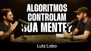 A Verdade Sobre Os Algoritmos das Redes Sociais - Lutz Lobo Ep. 067