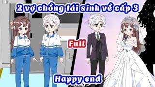 Full Hai vợ chồng cùng tái sinh về thời cấp 3 bắt đầu một tình yêu đầy lãng mạn của tuổi học trò.