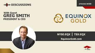 Discussion with Greg Smith  Equinox Gold NYSEEQX