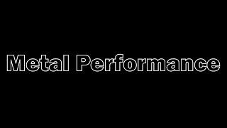 Metal Performance