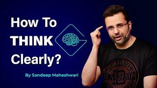 How To Think Clearly? By Sandeep Maheshwari  Hindi