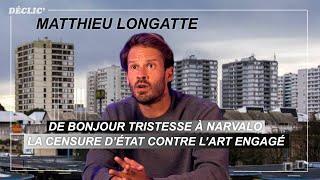 ARTISTE ENGAGÉ vs CENSURE DÉTAT  Matthieu Longatte dit Bonjour Tristesse NOUS RACONTE
