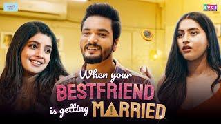 When Your Bestfriend Is Getting Married  Ft. Parikshit Joshi Nupur Nagpal & Twarita Nagar  RVCJ