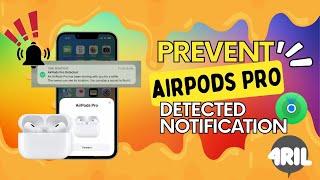 How to Turn Off AirPods Pro Detected Notification? Try This