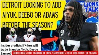 49ERS INSIDER BELIEVES DETROIT WILL LOOK TO ADD EITHER DEEBE AIYUK OR ADAMS. LTL MORNING SHOW