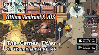 Top 8 The Best Offline Mobile Games Action - RPG Android & iOS