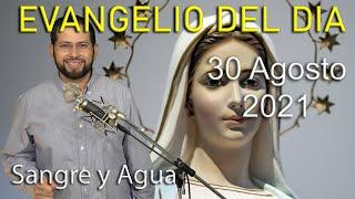 Evangelio Del Dia de Hoy - Lunes 30 Agosto 2021- La Esperanza Que Tenemos Vida Eterna Sangre y Agua