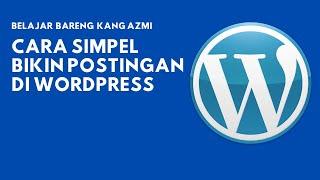 Inilah Cara Membuat Post Di Wordpress  By Kang Azmi