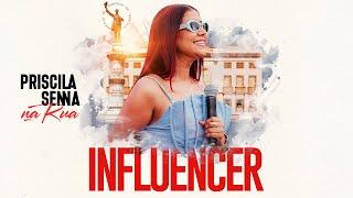 Priscila Senna Na Rua - Influencer Clipe Oficial