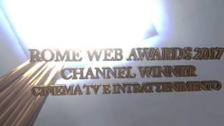 Rome Web Awards 2017 Youtube Channel Winner CINEMA TV E INTRATTENIMENTO