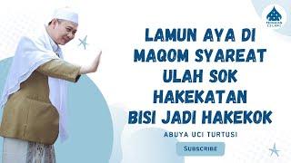 URANG KUDU MAKE SYAREAT LAMUN AYA DI MAQOM SYAREAT - ABUYA UCI