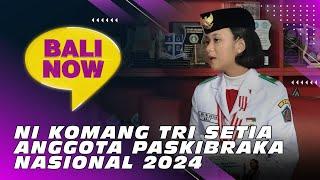 NI KOMANG TRI SETIA - ANGGOTA PASKIBRAKA NASIONAL 2024  BALI NOW