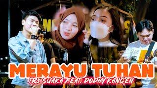 MERAYU TUHAN - Tri suaka Feat.  Dodhy Kangen Yang Dinanti Penonton