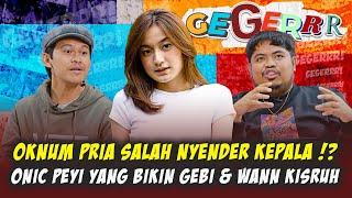 ONIC PEYI MIRIP SELINGKUHAN RIGEN⁉️ PERETAK HUBUNGAN GEBI & WANN