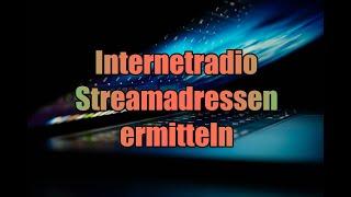 Internetradio - Streamadressen URL ermitteln - Tutorial deutsch - 2021