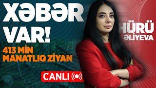 413 MİN MANATLIQ ZİYAN  XƏBƏR VAR  HÜRÜ ƏLİYEVA İLƏ  CANLI 