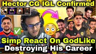 Simp React On GodLike Destroying Career& On Hector Tryout In CG For IGL No Omega Ghatak Bhai