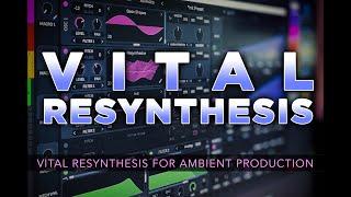 VITAL RESYNTHESIS  Vital Plugin Ambient Sound Design Tutorial